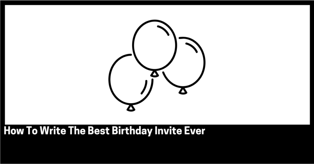 how-to-write-the-best-birthday-invite-ever-orren-prunckun